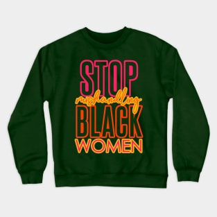 STOP MISHANDLING BLACK WOMEN Crewneck Sweatshirt